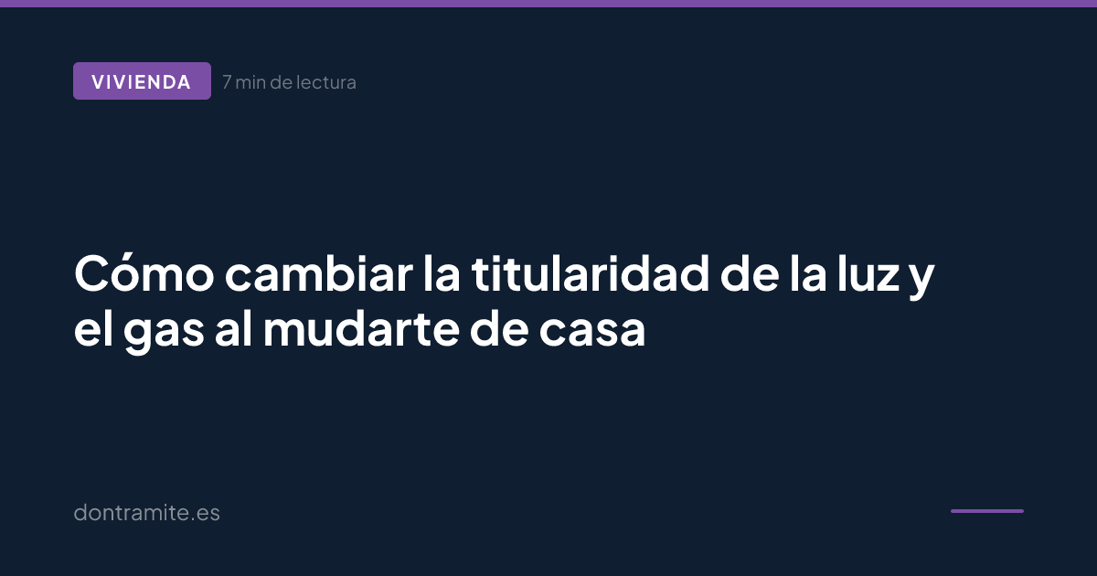 Cómo cambiar la titularidad de la luz y el gas al mudarte de casa