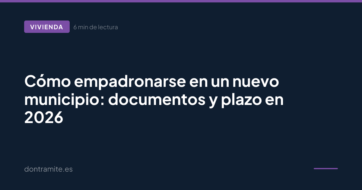 Cómo empadronarse en un nuevo municipio: documentos y plazo en 2026