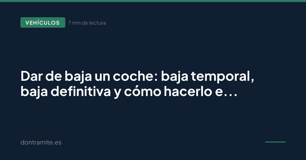 Dar de baja un coche: baja temporal, baja definitiva y cómo hacerlo en la DGT