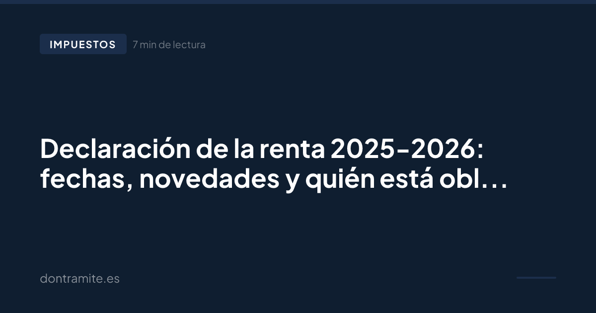 Declaración de la renta 2025-2026: fechas, novedades y quién está obligado a hacerla
