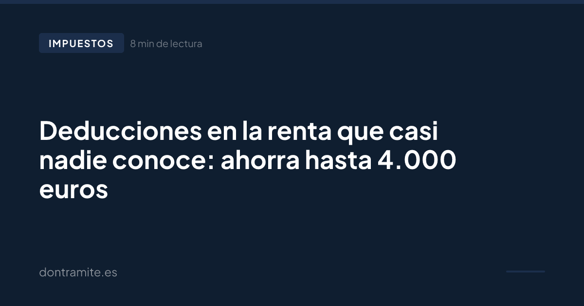 Deducciones en la renta que casi nadie conoce: ahorra hasta 4.000 euros