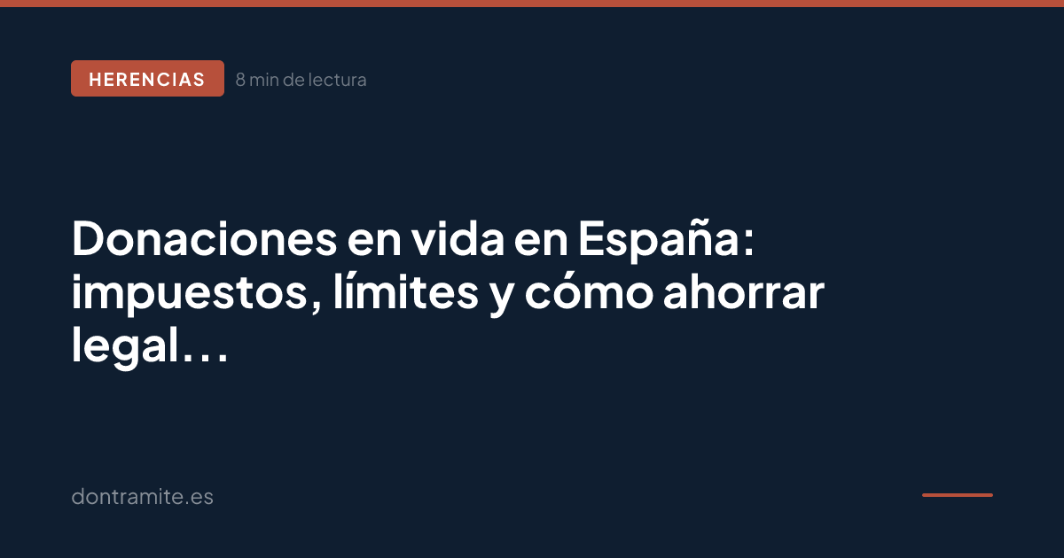 Donaciones en vida en España: impuestos, límites y cómo ahorrar legalmente