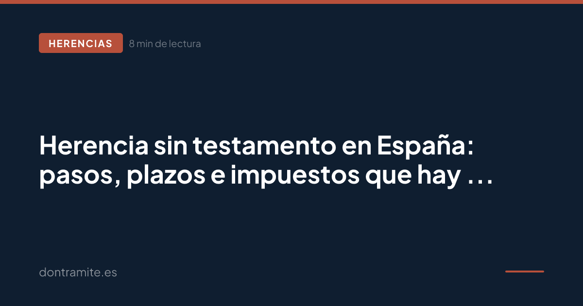 Herencia sin testamento en España: pasos, plazos e impuestos que hay que pagar