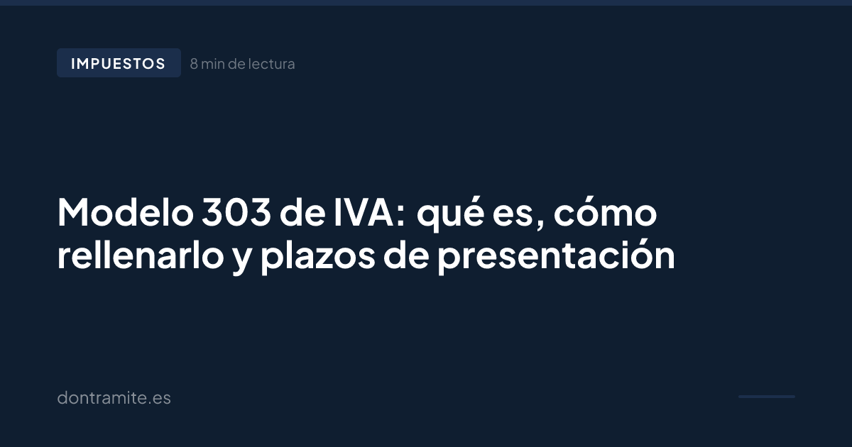 Modelo 303 de IVA: qué es, cómo rellenarlo y plazos de presentación