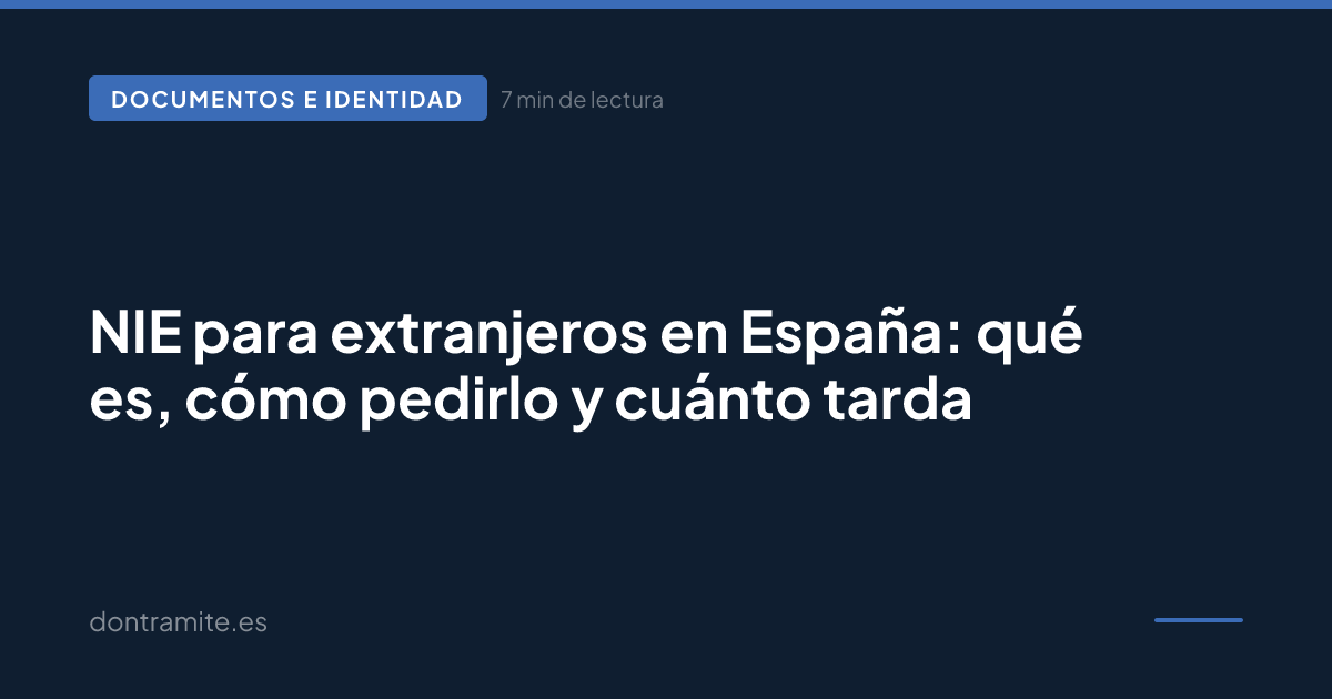 NIE para extranjeros en España: qué es, cómo pedirlo y cuánto tarda