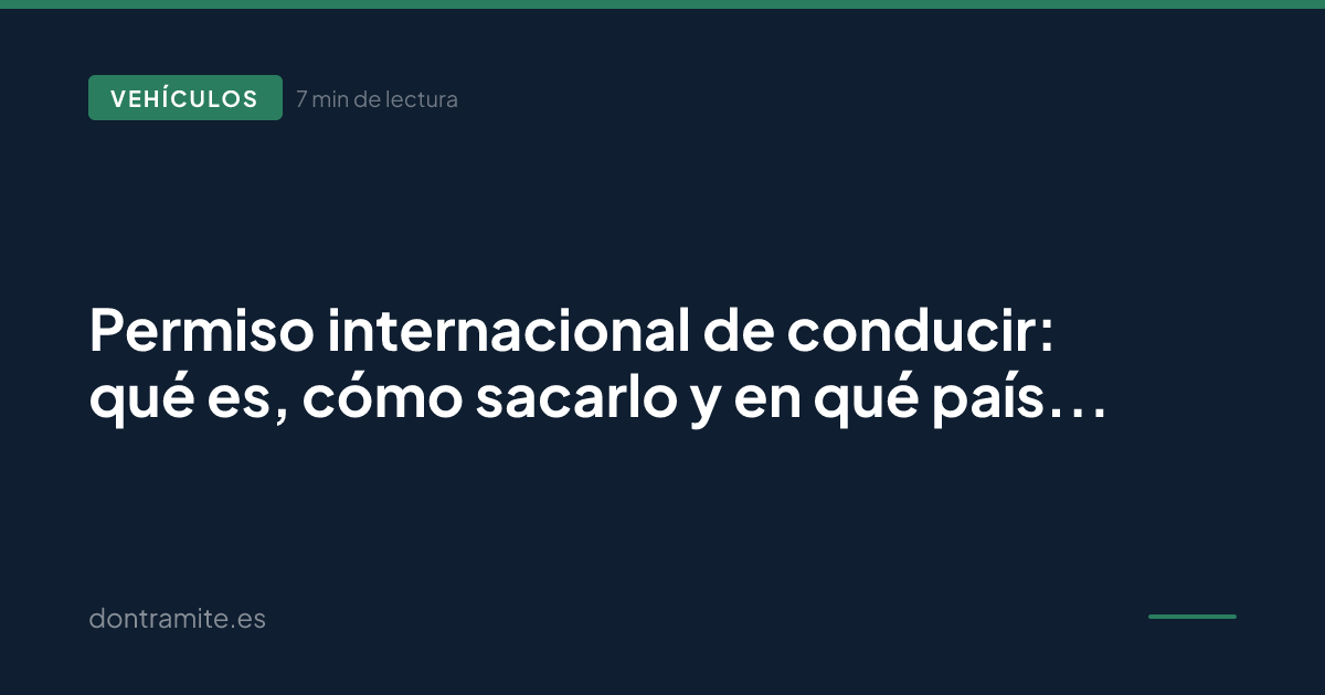 Permiso internacional de conducir: qué es, cómo sacarlo y en qué países lo necesitas