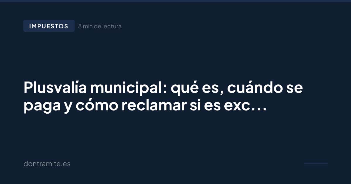 Plusvalía municipal: qué es, cuándo se paga y cómo reclamar si es excesiva