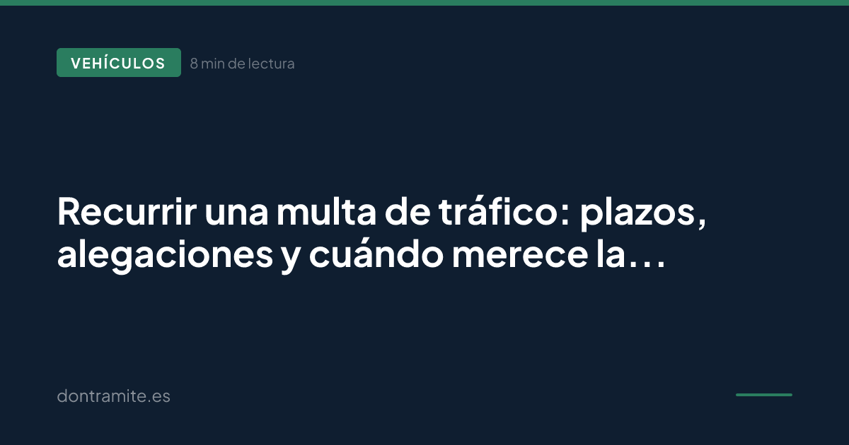 Recurrir una multa de tráfico: plazos, alegaciones y cuándo merece la pena